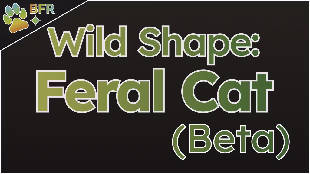 BFR：野性变形：野猫 (BFR: Wild Shape: Feral Cat)
