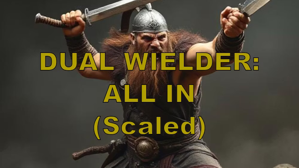 DualWielderAllIn_Scaled (DualWielderAllIn_Scaled)