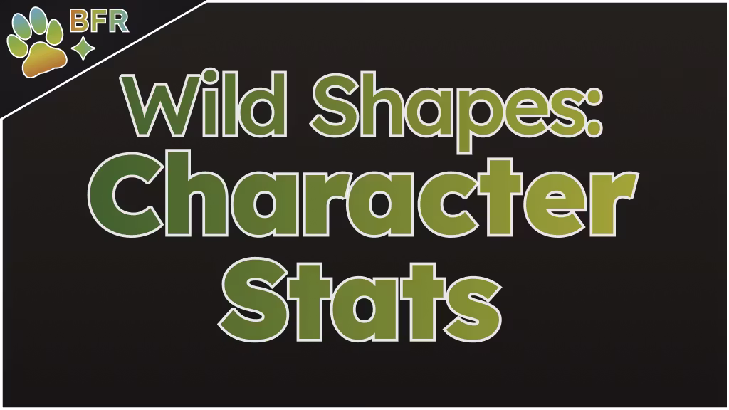 BFR：野性形态角色属性 (BFR: Wild Shapes Character Stats)