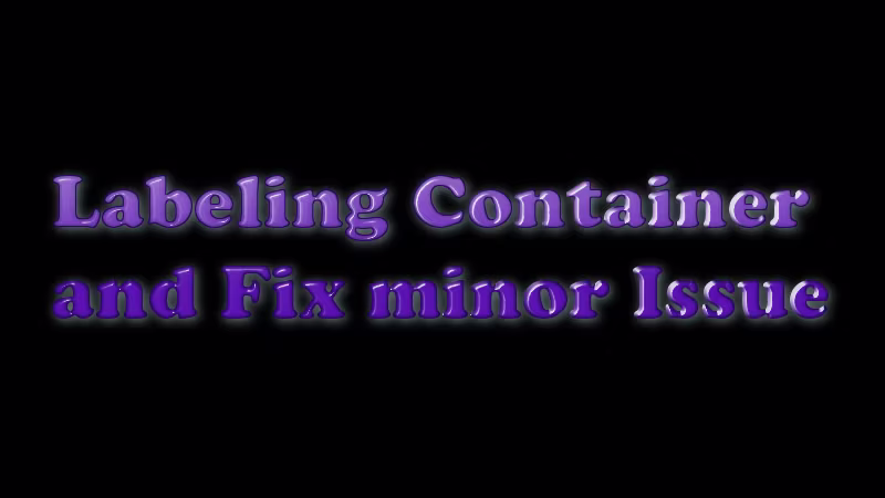 容器标签及修复小问题 (Labeling Container and Fix minor Issue)